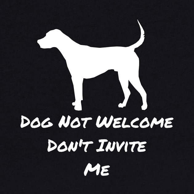 Dog Not Welcome, Don't Invite Me by Artsy Y'all